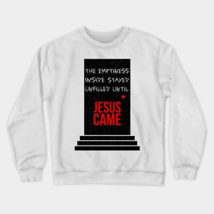 The emptiness inside stayed unfilled until Jesus came - with cool texture Crewneck Sweatshirt